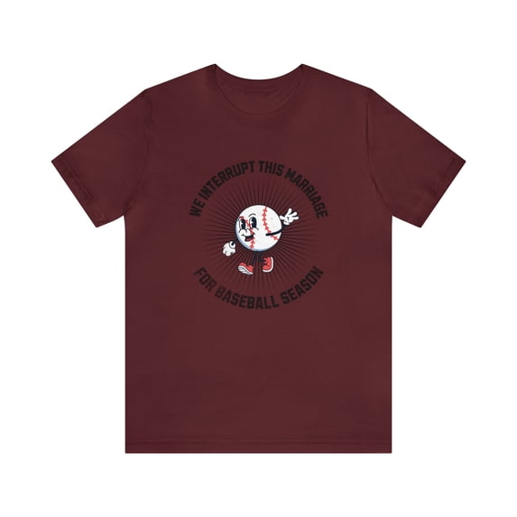 We Interrupt This Marriage For Baseball Season Shirt, Funny Marriage Tee