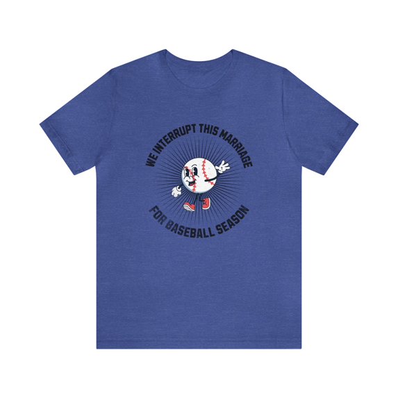 We Interrupt This Marriage For Baseball Season Shirt, Funny Marriage Tee