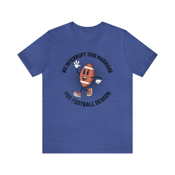 We Interrupt This Marriage For Football Season Unisex Husband Shirt