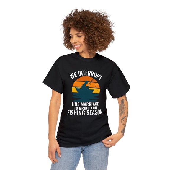 We Interrupt This Marriage To Bring You Fishing Season Funny T Shirt