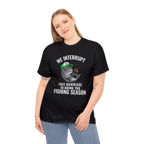 We Interrupt This Marriage To Bring You Fishing Season Funny T-shirt