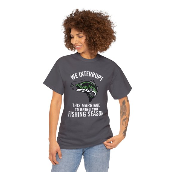 We Interrupt This Marriage To Bring You Fishing Season Funny T-shirt
