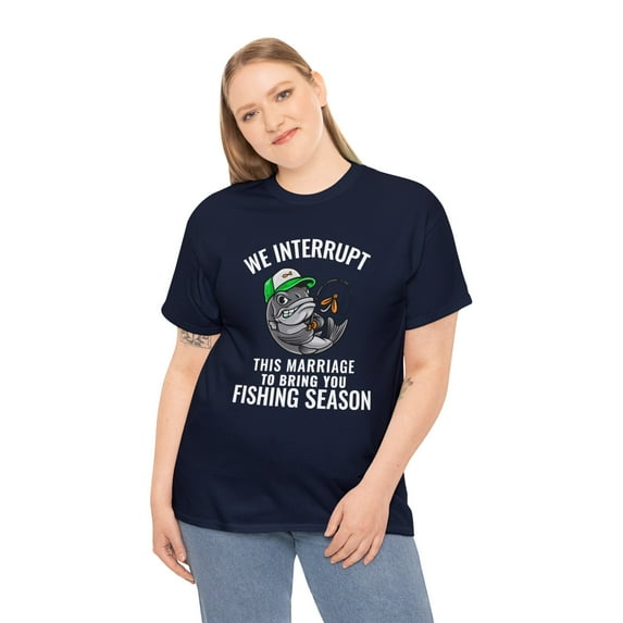 We Interrupt This Marriage To Bring You Fishing Season Funny T-shirt
