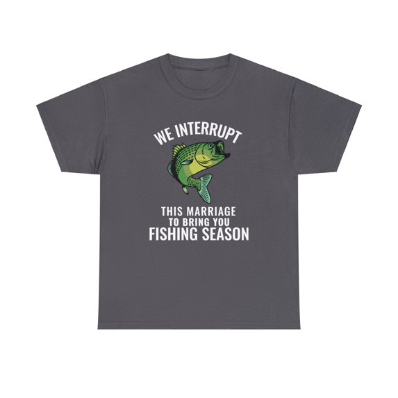 We Interrupt This Marriage To Bring You Fishing Season Funny T-shirt
