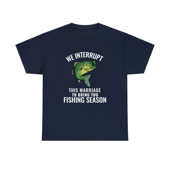 We Interrupt This Marriage To Bring You Fishing Season Funny T-shirt