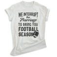 thumbnail image 1 of We Interrupt This Marriage To Bring You Football Season Shirt, Unisex Women's Men's Shirt, Football Shirt, Heather Ash, X-Large, 1 of 6