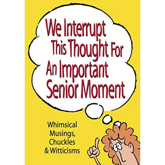 Pre-Owned We Interrupt This Thought For An Important Senior Moment (Unknown) 0997755652 9780997755657