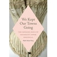 thumbnail image 1 of We Kept Our Towns Going: The Gossard Girls of Michigan's Upper Peninsula, (Paperback), 1 of 1