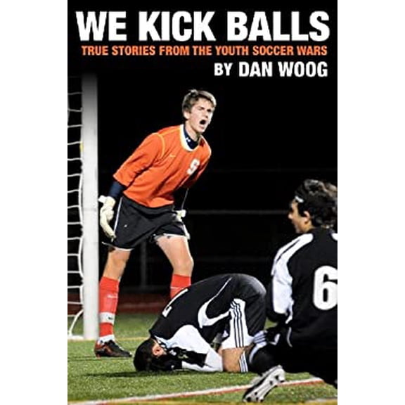 Pre-Owned We Kick Balls: True Stories From The Youth Soccer Wars (Paperback) 0985972009 9780985972004