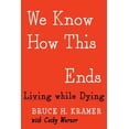 thumbnail image 1 of We Know How This Ends : Living while Dying (Hardcover), 1 of 1