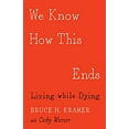 thumbnail image 1 of Pre-Owned We Know How This Ends: Living While Dying (Paperback) 1517904188 9781517904180, 1 of 1