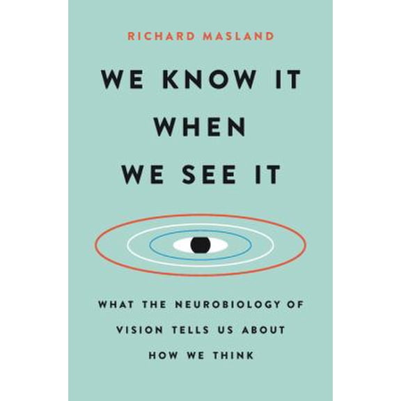 Pre-Owned We Know It When We See It: What the Neurobiology of Vision Tells Us about How We Think (Hardcover) 1541618505 9781541618503