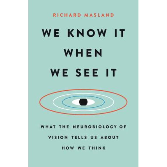 Pre-Owned We Know It When We See It: What the Neurobiology of Vision Tells Us about How We Think (Hardcover) 1541618505 9781541618503