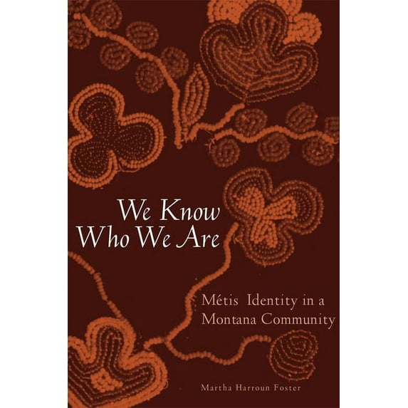 We Know Who We Are: Métis Identity in a Montana Community, (Paperback)
