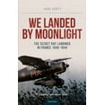 thumbnail image 1 of We Landed by Moonlight: The Secret RAF Landings in France 1940-1944 (Paperback), 1 of 1