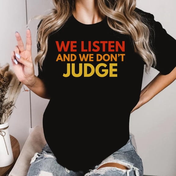 We Listen and We Don't Judge Shirt, TikTok Trend Shirt, Christian Shirt, Positive T-shirt, Bible Verse Shirt, Kindness Trendy Gift for influencer