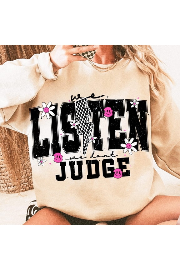 We Listen and We Don't Judge Sweatshirt, Funny Trending Shirt, Popular TikTok Phrases Shirt