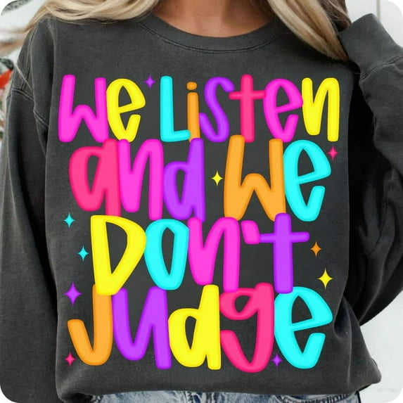 We Listen and We Don't Judge Sweatshirt, Funny Trending Tiktok Phrase Sweatshirt, Viral Meme Sweatshirt, Humorous Graphic Sweatshirt