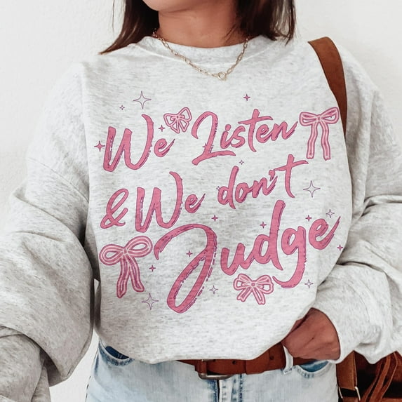 We Listen and We Don’t Judge Sweatshirt, Funny Viral Quote Pullover, Trending TikTok Phrase Sweater, Sarcastic Mom Top