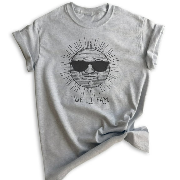 We Lit Fam Shirt, Unisex Women's Men's Shirt, Sun Shirt, Sunshine Shirt, Fam Shirt, Heather Gray, Large