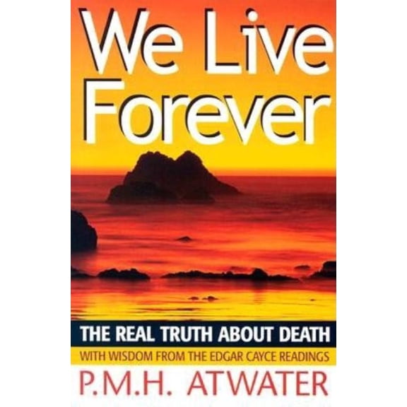 We Live Forever: The Real Truth about Death, (Paperback)