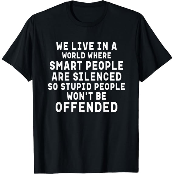 We Live In A World Where Smart People Are Silenced Sarcastic T-Shirt