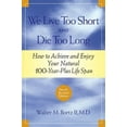 thumbnail image 1 of Pre-Owned We Live Too Short and Die Too Long: How to Achieve and Enjoy Your Natural 100-Year-Plus Life Span (Paperback) 1590791169 9781590791165, 1 of 1