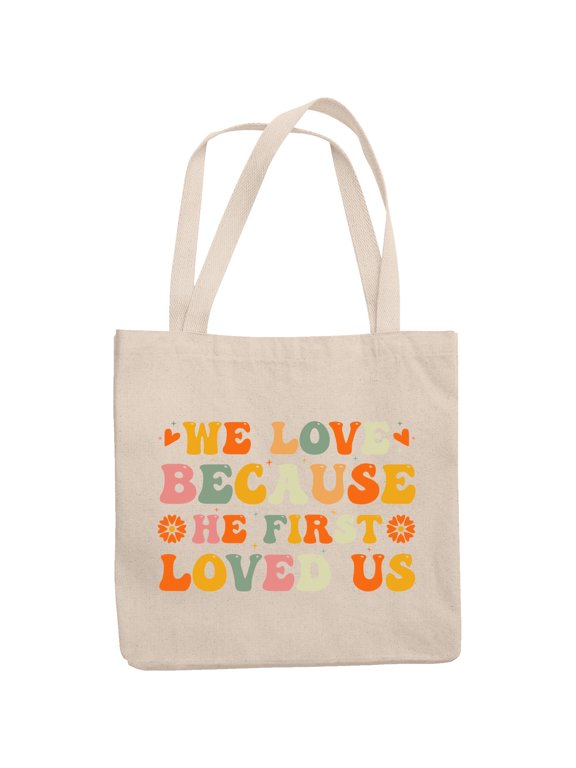 We Love Because He First Loved Us, 1 John 4 19, Scripture Text Art, 12oz Canvas Tote Bag