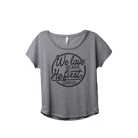 We Love Because He First Loved Us Women's Fashion Slouchy Dolman T-Shirt Tee Heather Grey Small