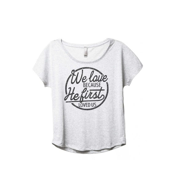 We Love Because He First Loved Us Women's Fashion Slouchy Dolman T-Shirt Tee Heather White Large