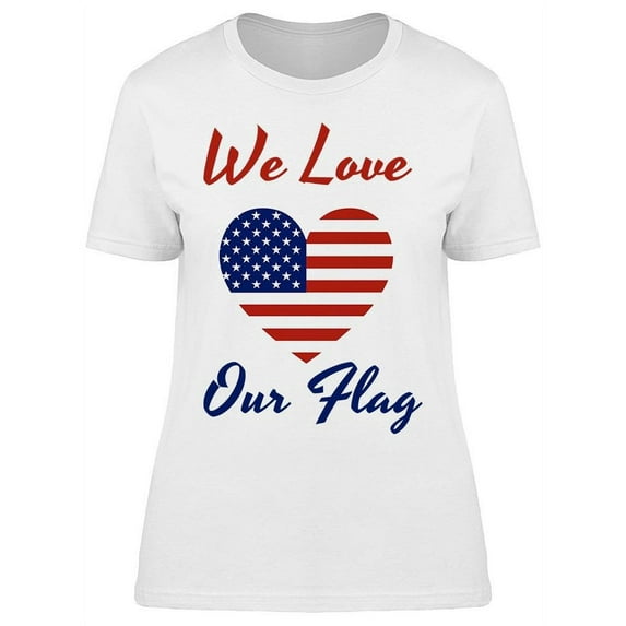 We Love Our Flag T-Shirt Women -Image by Shutterstock, Female XX-Large