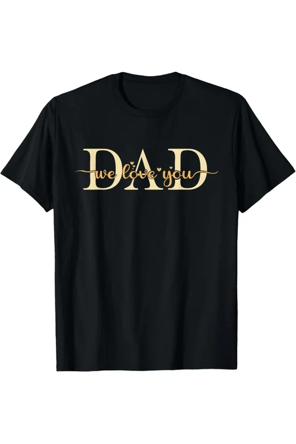 We Love You Dad Matching Fathers Day Daddy From Daughter Son Unisex T-Shirt