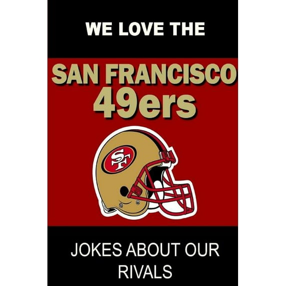 We Love the San Francisco 49ers - Jokes About Our Rivals (Paperback)