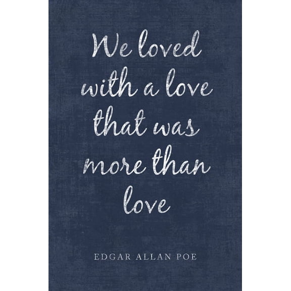 We Loved With A Love That Was More Than Love, poster print