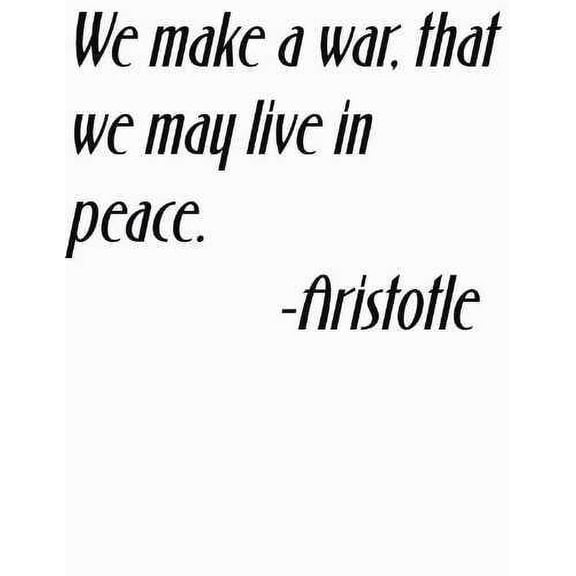 We Make A War, That We May Live In Peace Life Lessons Quote Greek Philosopher Aristotle Decal Sticker Vinyl Wall 16x16