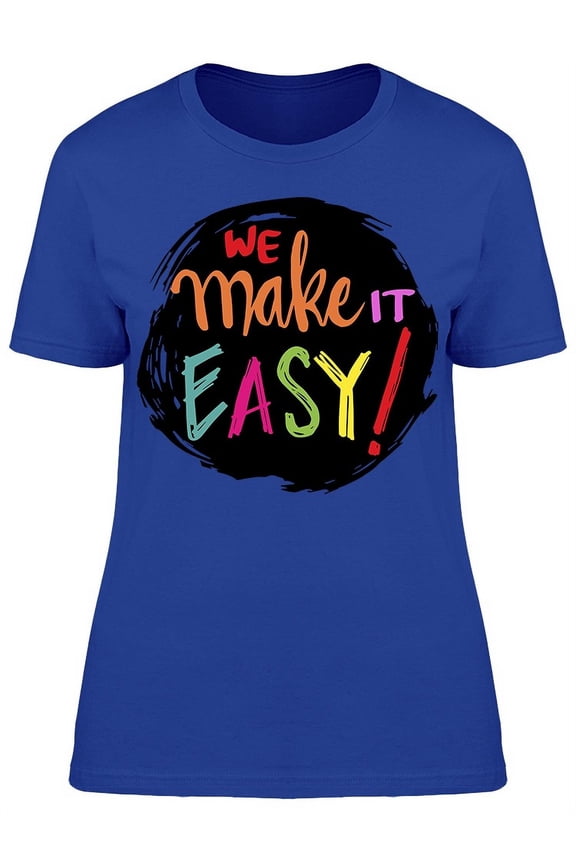 We Make It Easy Colorful Quote T-Shirt Women -Image by Shutterstock, Female Large