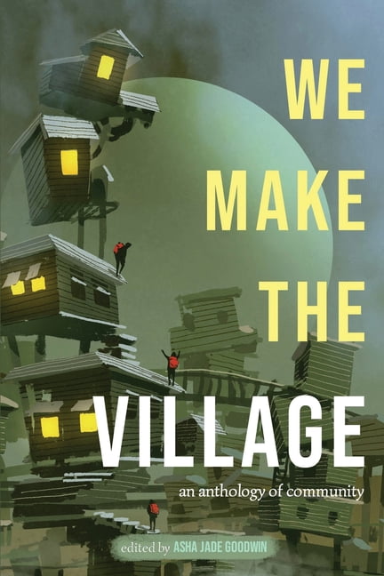 We Make The Village: An Anthology of Community, (Paperback)