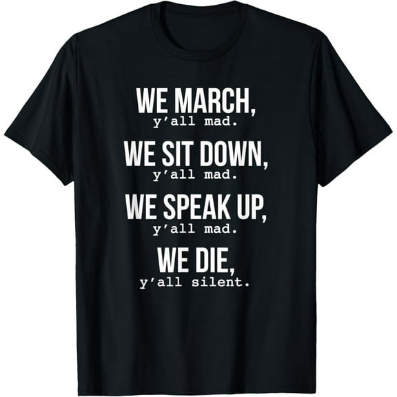 We March, Y'all Mad T-Shirt for Civil RightsMen's and women's gift, black and white T-shirt, size: Extra large S-4XL