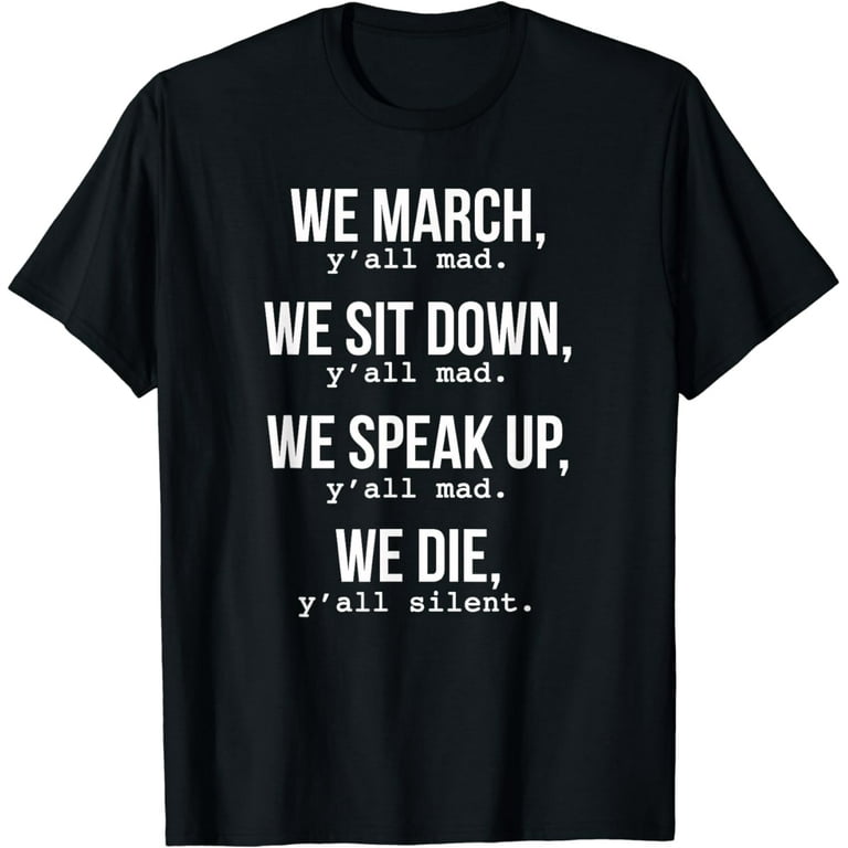We March, Y'all Mad T-Shirt For Civil Rights We March, Y'all Mad T-Shirt For Civil Rights