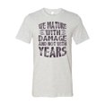 thumbnail image 1 of We Mature With Damage and Not With Years T-Shirt, 1 of 1