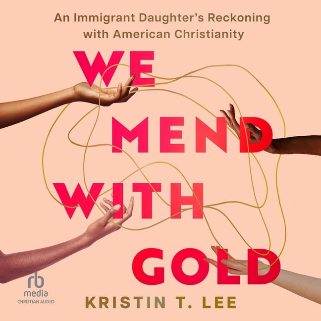 We Mend with Gold: An Immigrant Daughter's Reckoning with American Christianity, (Audiobook)