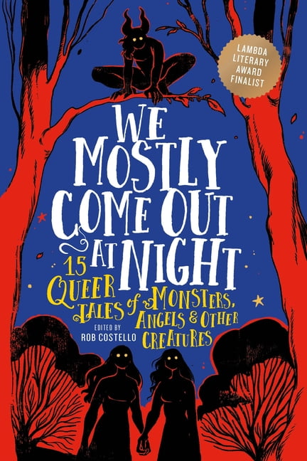 We Mostly Come Out at Night: 15 Queer Tales of Monsters, Angels & Other Creatures, (Paperback)