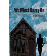 We Must Carry On A True Story of Overcoming Tragedy Paperback