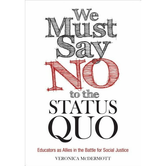 We Must Say No to the Status Quo: Educators as Allies in the Battle for Social Justice, (Paperback)