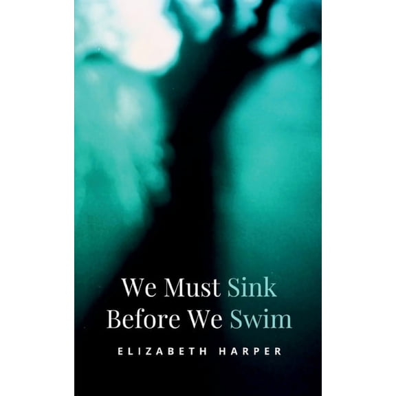 We Must Sink Before We Swim, (Paperback)
