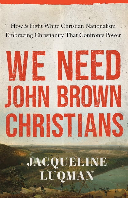 We Need John Brown Christians: Embracing Christianity That Confronts Power, (Paperback)