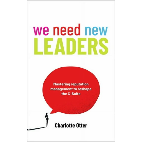 We Need New Leaders: Mastering Reputation Management to Reshape the C-Suite, (Paperback)
