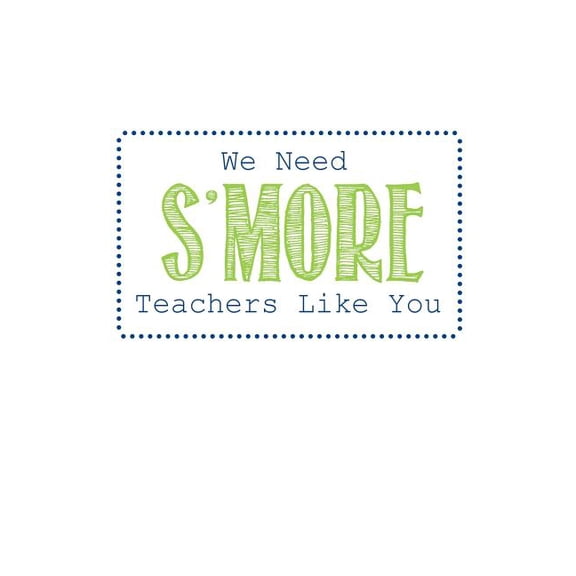 We Need S'more Teachers Like You: Teacher Gifts