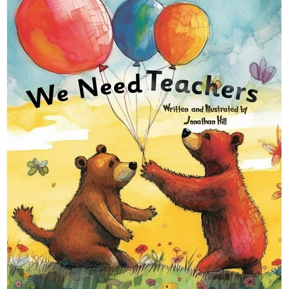 We Need Teachers: Teachers Appreciation Gifts Celebrate Your Tutor, Coach, Mentor with this Heartfelt Picture Book! (Hardcover)