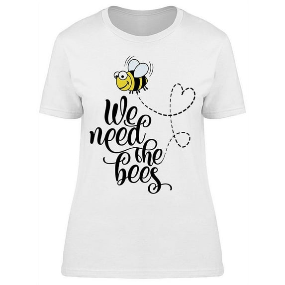 We Need The Bees, Lettering
T-Shirt Women -Image by Shutterstock, Female XX-Large